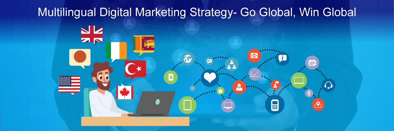 Multilingual Digital Marketing Strategy – Go Global, Win Local