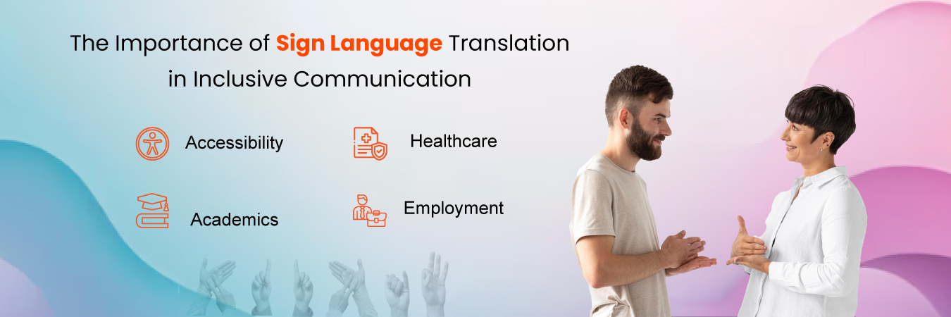 The Importance of Sign Language Translation in Inclusive Communication